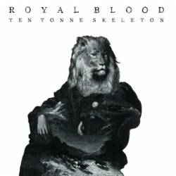 Royal Blood : Ten Tonne Skeleton